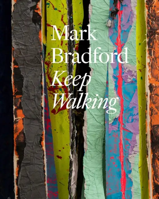 Mark Bradford: Keep Walking by Mark Bradford, Sarah Yoon, Dorah Price