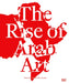 The Rise of Arab Art by Andree Sfeir-Semler, Lawrence Abu Hamdan, Bilal Akkouche