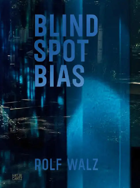 Rolf Walz: Blind Spot Bias by Rolf Walz, Peter Friese, Karin Harrasser
