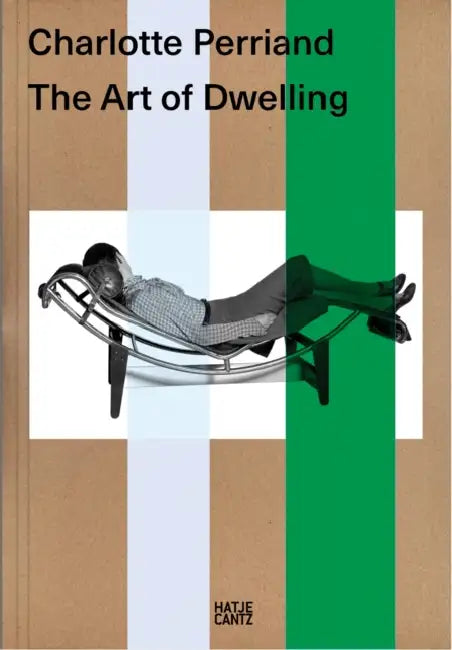 Charlotte Perriand: The Art of Dwelling by Charlotte Perriand, Katia Baudin, Marko Daniel