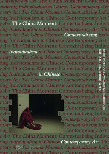 The China Moment: Contextualizing Individualism in Chinese Contemporary Art by Mi You, Anna-Lisa Scherfose, Su Wei