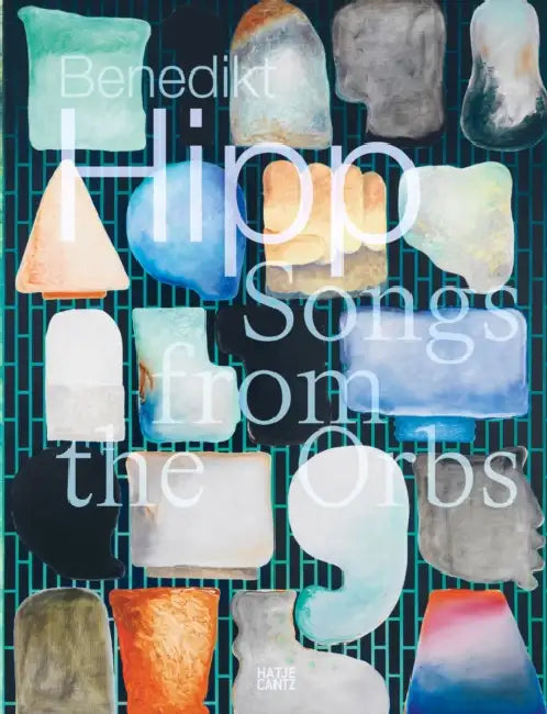 Benedikt Hipp: Songs from the Orbs by Benedikt Hipp, Cecilia Canziani, Jörg Scheller