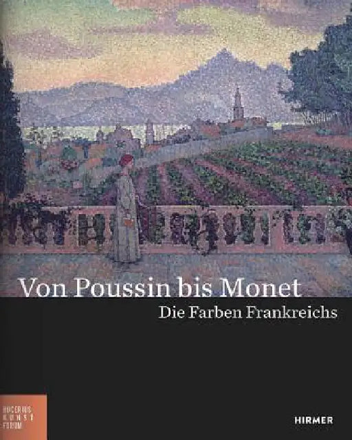 Von Poussin Bis Monet: Die Farben Frankreichs by Bucerius Kunst Forum, Arp Museum Bahnhof Rolandseck