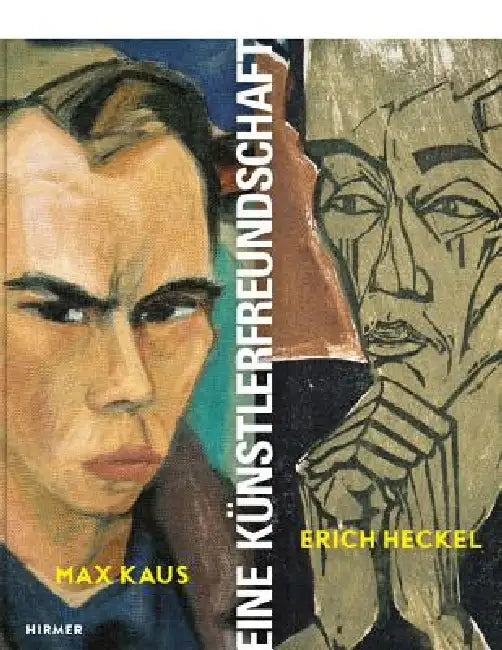 Max Kaus - Erich Heckel: Eine Künstlerfreundschaft by Magdalena M. Moeller