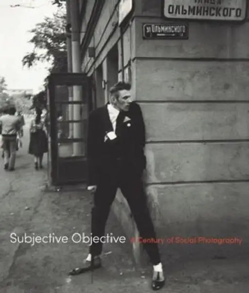 Subjective Objective: A Century of Social Photography by Donna Gustafson, Andrés Mario Zervigón