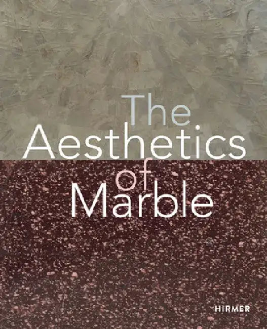 The Aesthetics of Marble: From Late Antiquity to the Present by Dario Gamboni