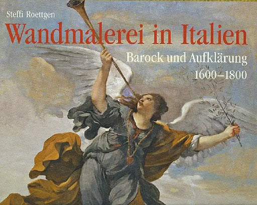 Wandmalerei in Italien: Barock Und Aufklärung 1600 - 1800 by Antonio Quattrone