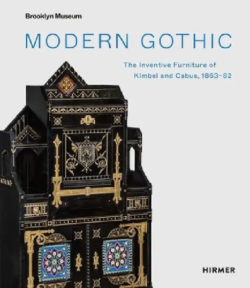 Modern Gothic: The Inventive Furniture of Kimbel and Cabus. 1863 - 82 by Barbara Veith