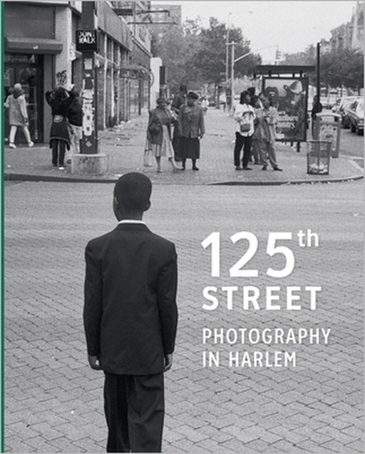 125th Street: Photography in Harlem by Antonella Pelizzari, Arden Sherman