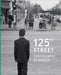 125th Street: Photography in Harlem by Antonella Pelizzari, Arden Sherman