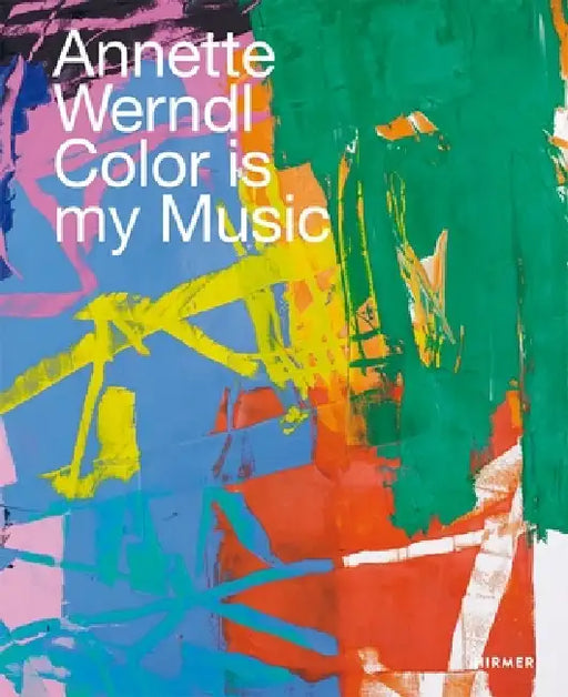 Annette Werndl: Color Is My Music by Jürgen B. Tesch