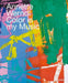 Annette Werndl: Color Is My Music by Jürgen B. Tesch