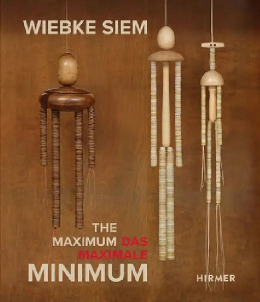 Wiebke Siem: The Maximal Minimum by Kunstmuseum Bonn, Museum Der Moderne Salzburg, Kunstmuseum Den Haag