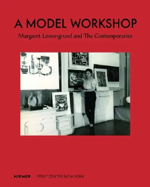 A Model Workshop: Margaret Lowengrund and the Contemporaries by Lauren Rosenblum