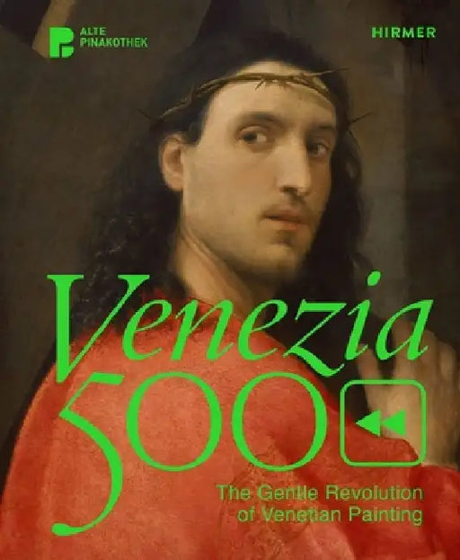 Venezia 500: The Gentle Revolution of Venetian Painting by Annette Kranz