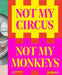 Not My Circus, Not My Monkeys: The Motif of the Circus in Contemporary Art by Helen Hirsch
