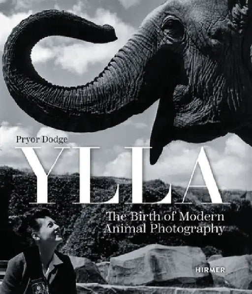 Ylla: The Birth of Modern Animal Potography by Pryor Dodge