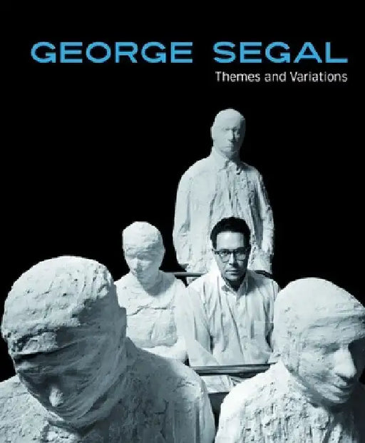 George Segal: Themes and Variations by Donna Gustafson