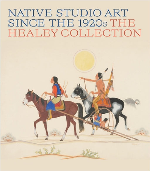 Native Studio Art Since the 1920s: The Healey Collection by Alexander Brier Marr, Tony Abeyta, Bill Anthes