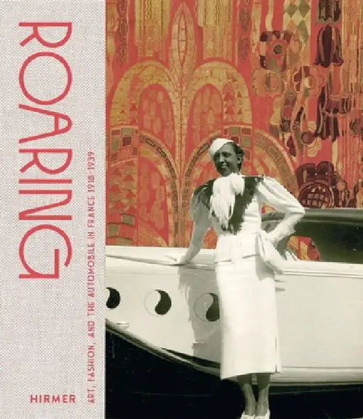 Roaring: Art, Fashion, and the Automobile in France, 1918–1939 by Sarah Berg