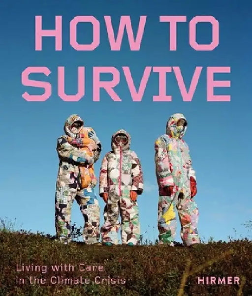 How to Survive: Living with Care in the Climate Crisis by Francesca Du Brock