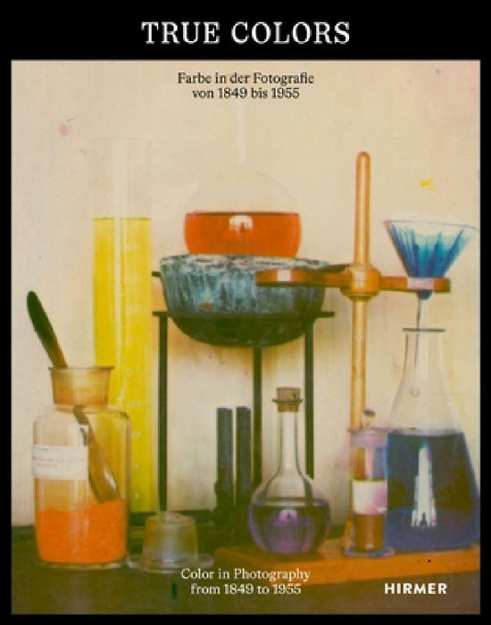 True Colors (Bilingual edition): Color in Photography from 1849 to 1955 by Anna Hanreich