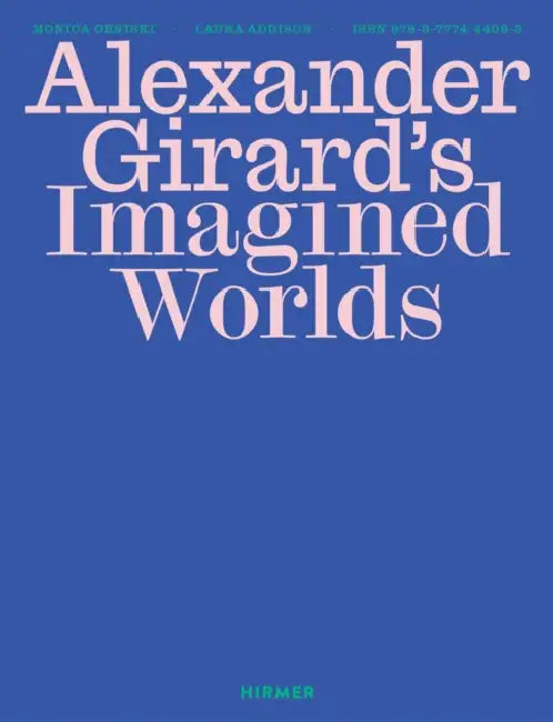 Alexander Girard's Imagined Worlds by Monica Obniski, Laura Addison, Laura Addison