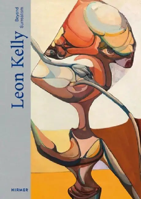 Leon Kelly: Beyond Surrealism by Uwe Jourdan