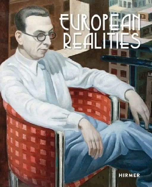 European Realities: Realism Movements of the 1920s and 1930s in Europe by Anja Richter