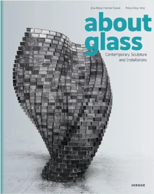 About Glass: Contemporary Sculpture and Installations by Eva-Maria Fahrner-Tutsek