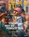 You Will Not Be Forgotten: The Lost Generation. Their Art. Their Stories. by Heinz R. Böhme