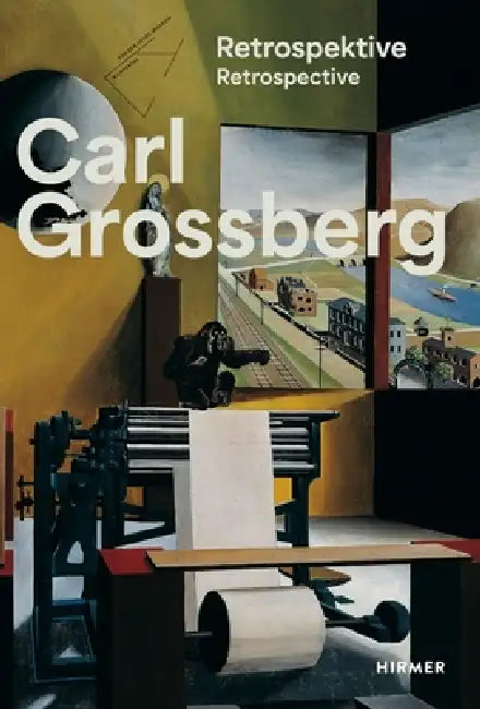 Carl Grossberg: Objective--Magical--Visionary by Marcus Andrew Hurttig, Roland Mönig