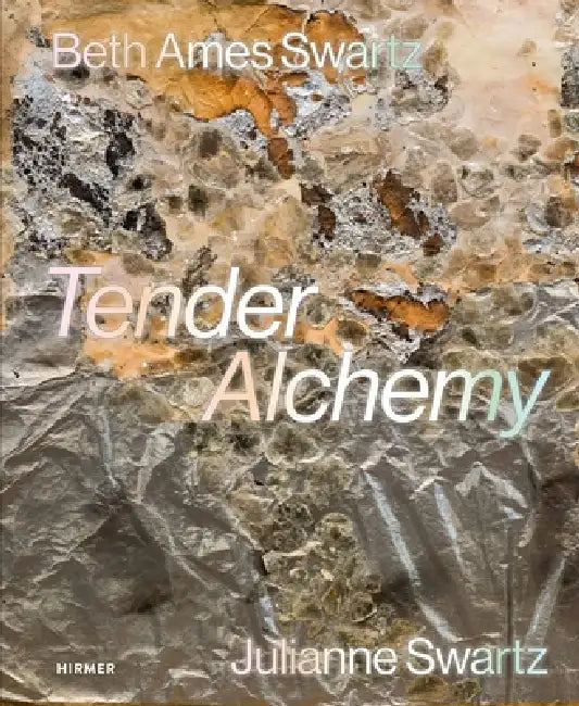 Tender Alchemy: Beth Ames Swartz and Julianne Swartz by Lauren R. O'Connell, Susan L. Aberth, Lauren R. O'Connell