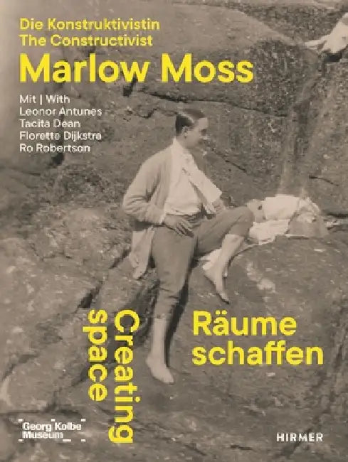 Creating Space - The Constructivist Marlow Moss: With Leonor Antunes, Tacita Dean, Florette Dijkstra and Ro Robertson by Kathleen Reinhardt, Elisa Tamaschke