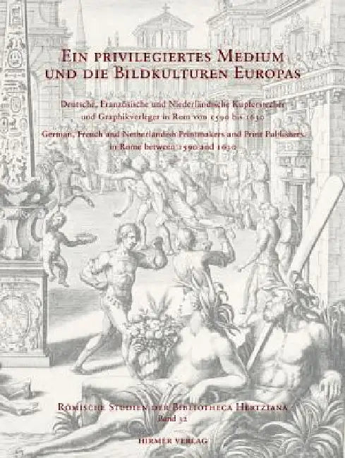 Ein Priviligiertes Medium Und Die Bildkulturen Europas: Deutsche, Französische Und Niederländische Kupferstecher Und Graphikverleger in ROM Von 1590 B by Eckhard Leuschner