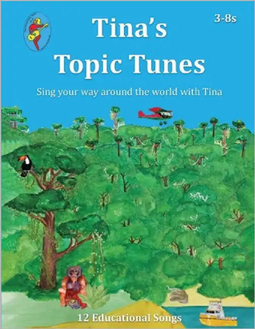 Tina's Topic Tunes 3-8s: Sing your way around the world with Tina by Lloyd-Morris, Tina