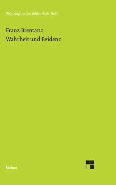 Wahrheit und Evidenz: Erkenntnistheoretische Abhandlungen und Briefe by Franz Brentano, Oskar Kraus
