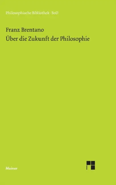 Über die Zukunft der Philosophie nebst den Vorträgen: Über die Gründe der Entmutigung auf philosophischem Gebiet: Über Schellings System sowie den 25 by Franz Brentano, Oskar Kraus