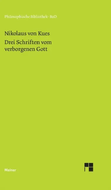 Schriften in deutscher Übersetzung / Drei Schriften vom verborgenen Gott. De deo abscondito - de quaerendo deum - de filiatione dei by Karl Bormann, Nikolaus Von Kues, Ernst Hoffmann