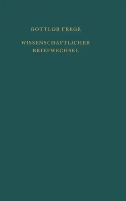 Nachgelassene Schriften und Wissenschaftlicher Briefwechsel / Wissenschaftlicher Briefwechsel: Zweiter Band der "Nachgelassenen Schriften und Wissensc by Gottlob Frege, Gottfried Gabriel