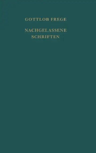 Nachgelassene Schriften und Wissenschaftlicher Briefwechsel: Nachgelassene Schriften. Erweitert um einen Anhang: Nachschrift einer Vorlesung und Proto by Gottlob Frege, Friedrich Kambartel, Hans Hermes