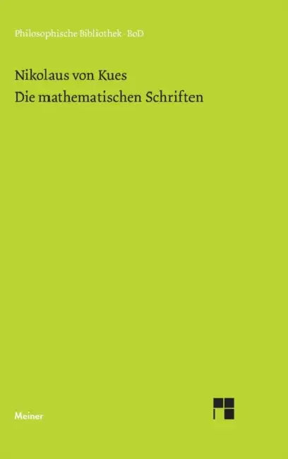Schriften in deutscher Übersetzung / Die mathematischen Schriften by Karl Bormann, Nikolaus Von Kues, Ernst Hoffmann