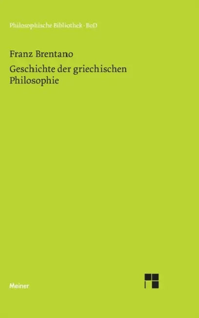 Geschichte der griechischen Philosophie: Nach den Vorlesungen über Geschichte der Philosophie by Franz Brentano, Franziska Mayer-Hillebrand