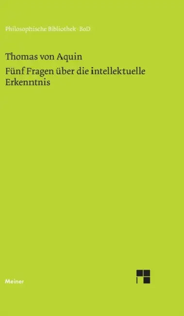 Fünf Fragen über die intellektuelle Erkenntnis: Quaestio 84-88 des 1. Teils der Summa de theologia by Thomas Von Aquin