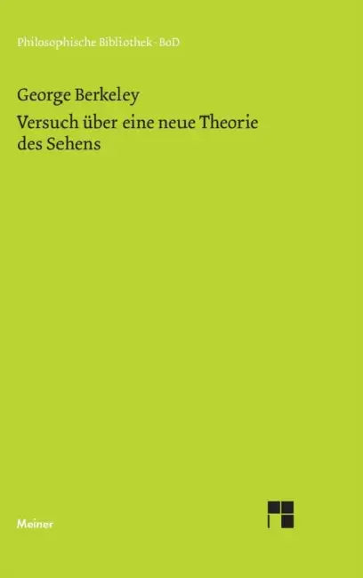 Versuch über eine neue Theorie des Sehens und die Theorie des Sehens oder der visuellen Sprache verteidigt und erklärt by Wolfgang Breidert, George Berkeley, Horst Zehe