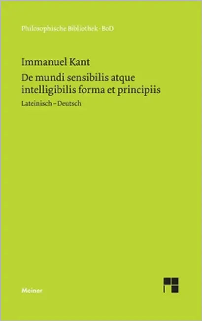 De mundi sensibilis atque intelligibilis forma et principiis / Über die Form und die Prinzipien der Sinnen- und Geisteswelt by Kant, Immanuel