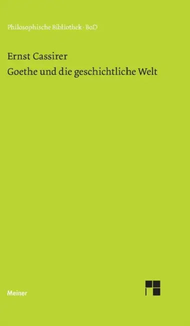 Goethe und die geschichtliche Welt by Ernst Cassirer, Rainer a. Bast