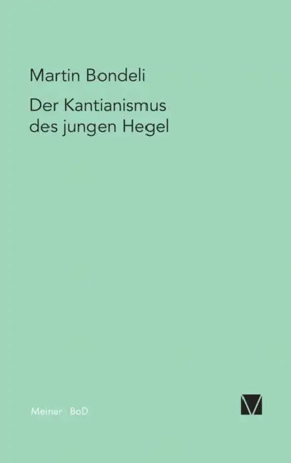 Der Kantianismus des jungen Hegel by Martin Bondeli