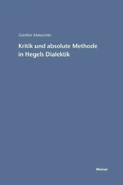 Kritik und absolute Methode in Hegels Dialektik by Günther Maluschke