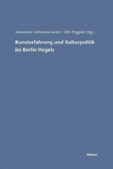 Kunsterfahrung und Kulturpolitik im Berlin Hegels by Otto Pöggeler, Annemarie Gethmann-Siefert